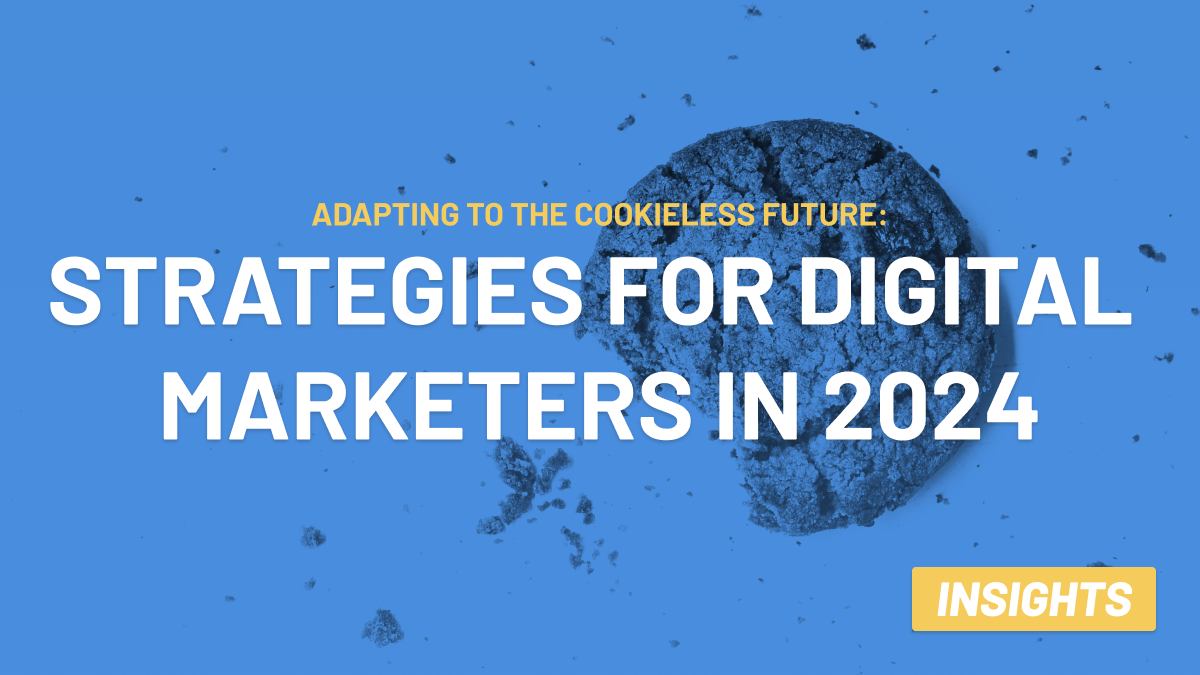 Adapting to a Cookieless Future: Strategies for Digital Marketers in 2024